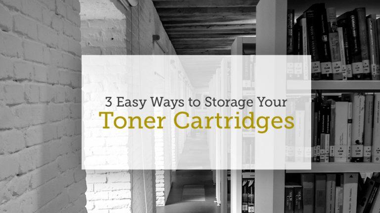 3 Easy Ways to Store Your Toner Cartridges