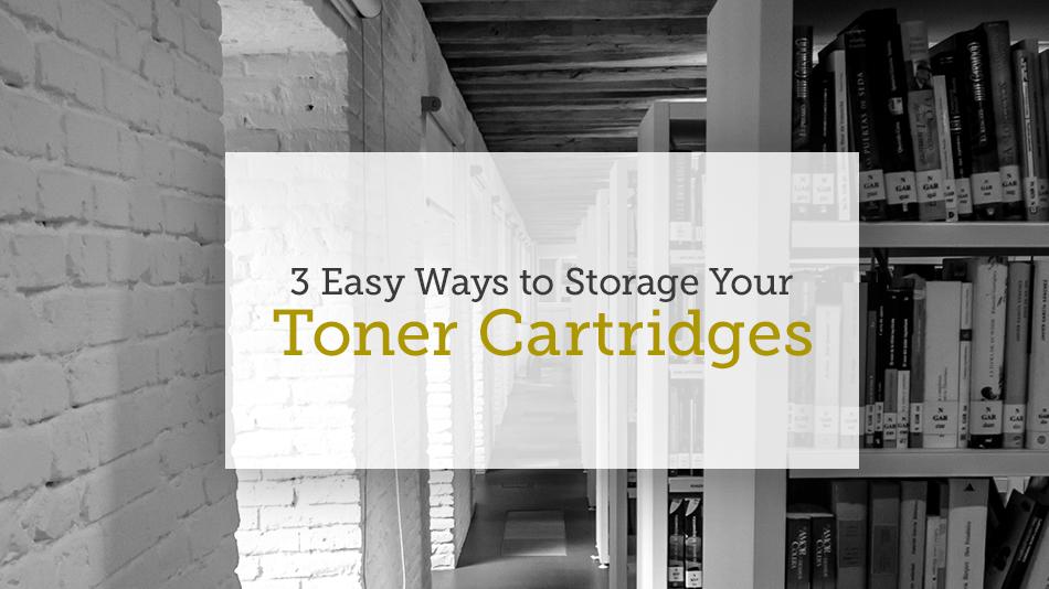 3 Easy Ways to Store Your Toner Cartridges